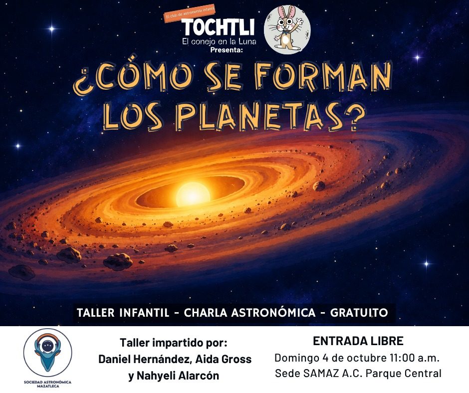 Cartel de Tochtli: ¿Cómo se forman los planetas?, domingo 4 de octubre, 11:00 a.m., Sede SAMAZ, Parque Central. Un disco de polvo y rocas brilla alrededor de una estrella joven.